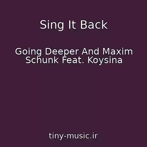 کاور آهنگ Sing It Back از Going Deeper And Maxim Schunk Feat. Koysina