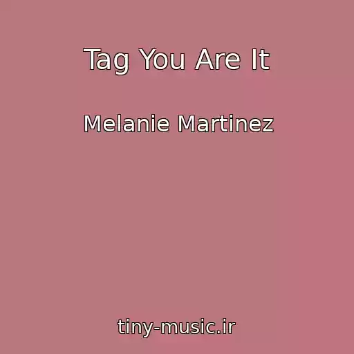 کاور آهنگ Tag You Are It از Melanie Martinez