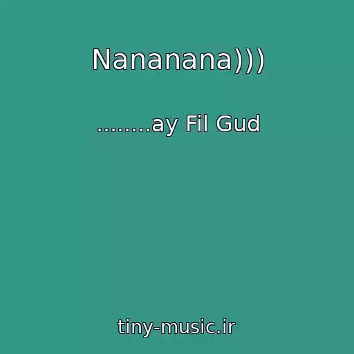 کاور آهنگ Nananana))) از ........ay Fil Gud