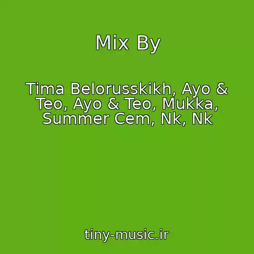 کاور آهنگ Mix By از Tima Belorusskikh, Ayo & Teo, Ayo & Teo, Mukka, Summer Cem, Nk, Nk