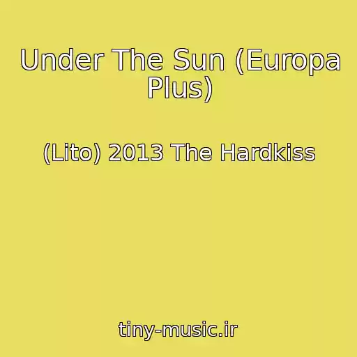 کاور آهنگ Under The Sun (Europa Plus) از (Lіto) 2013 The Hardkiss