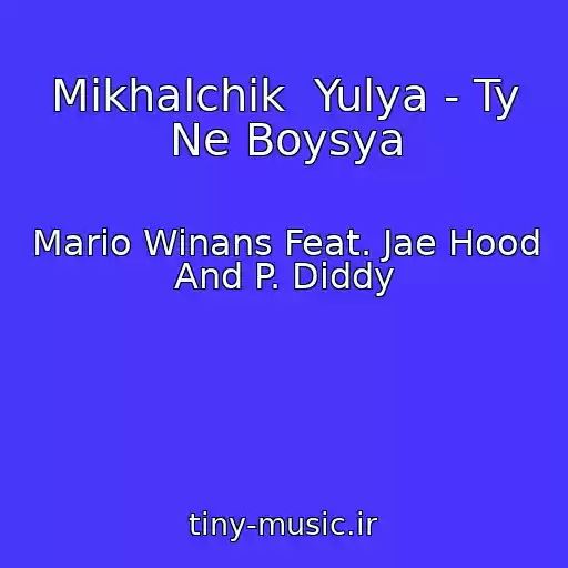 کاور آهنگ Mikhalchik  Yulya - Ty Ne Boysya از Mario Winans Feat. Jae Hood And P. Diddy