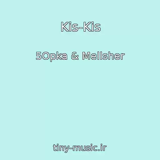 کاور آهنگ Kis-Kis از 5Opka & Mellsher