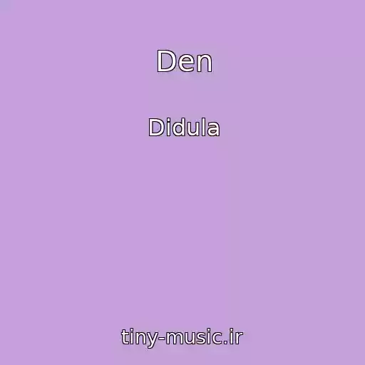 کاور آهنگ Den از Didula