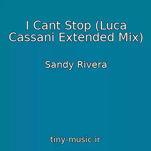 کاور آهنگ I Cant Stop (Luca Cassani Extended Mix) از Sandy Rivera