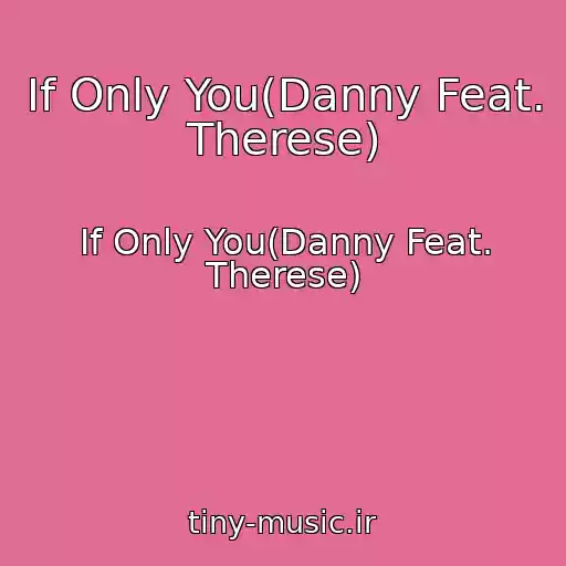 کاور آهنگ If Only You(Danny Feat. Therese) از If Only You(Danny Feat. Therese)