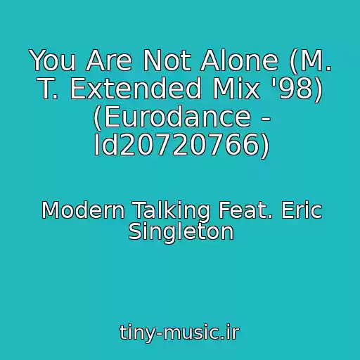 کاور آهنگ You Are Not Alone (M. T. Extended Mix '98) (Eurodance - Id20720766) از Modern Talking Feat. Eric Singleton