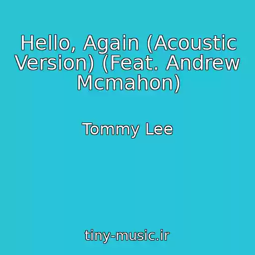 کاور آهنگ Hello, Again (Acoustic Version) (Feat. Andrew Mcmahon) از Tommy Lee