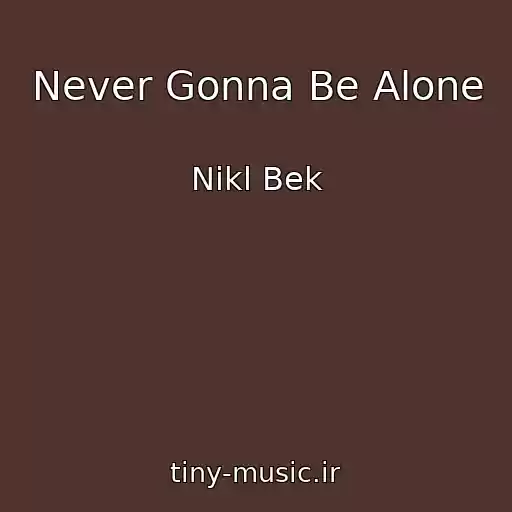 کاور آهنگ Never Gonna Be Alone از Nikl Bek