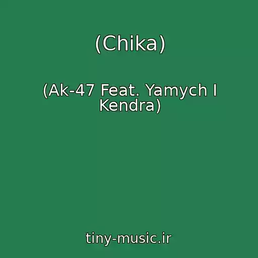 کاور آهنگ (Chika) از (Ak-47 Feat. Yamych I Kendra)
