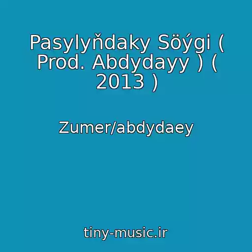 کاور آهنگ Pasylyňdaky Söýgi ( Prod. Abdydayy ) ( 2013 ) از Zumer/abdydaey