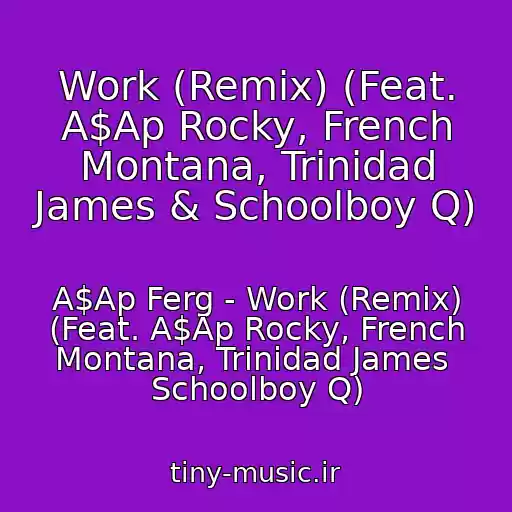 کاور آهنگ Work (Remix) (Feat. A$Ap Rocky, French Montana, Trinidad James & Schoolboy Q) از A$Ap Ferg - Work (Remix) (Feat. A$Ap Rocky, French Montana, Trinidad James  Schoolboy Q)