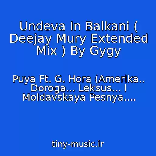 کاور آهنگ Undeva In Balkani ( Deejay Mury Extended Mix ) By Gygy از Puya Ft. G. Hora (Amerika.. Doroga... Leksus... I Moldavskaya Pesnya....