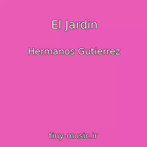 کاور آهنگ El Jardin از Hermanos Gutierrez