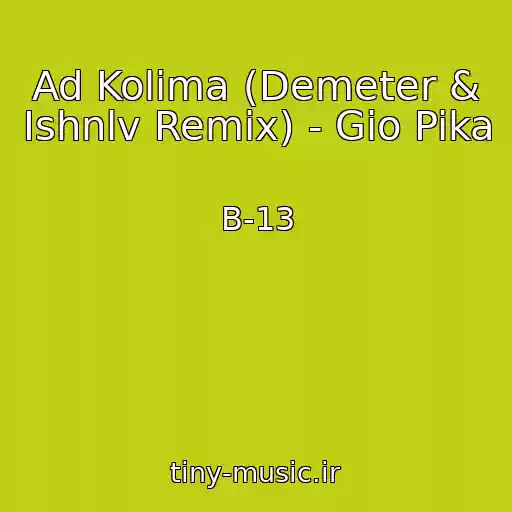 کاور آهنگ Ad Kolima (Demeter & Ishnlv Remix) - Gio Pika از B-13