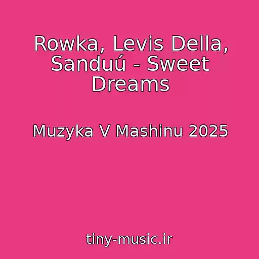 کاور آهنگ Rowka, Levis Della, Sanduú - Sweet Dreams از Muzyka V Mashinu 2025