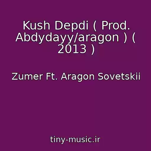 کاور آهنگ Kush Depdi ( Prod. Abdydayy/aragon ) ( 2013 ) از Zumer Ft. Aragon Sovetskii