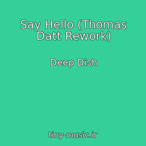 کاور آهنگ Say Hello (Thomas Datt Rework) از Deep Dish