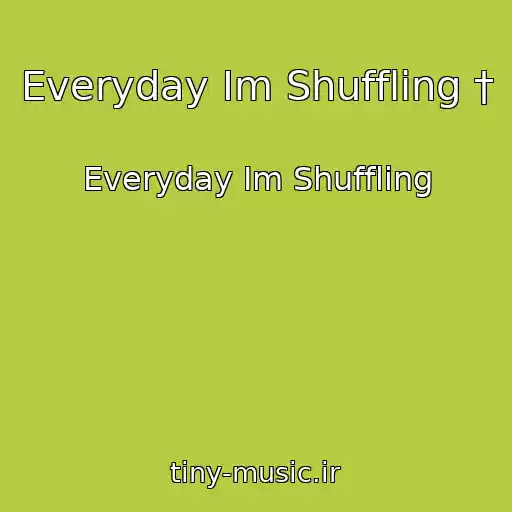 کاور آهنگ Everyday Im Shuffling † از Everyday Im Shuffling