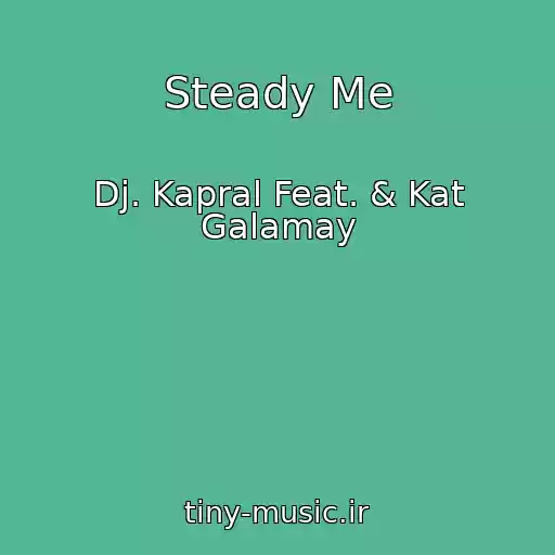 کاور آهنگ Steady Me از Dj. Kapral Feat. & Kat Galamay