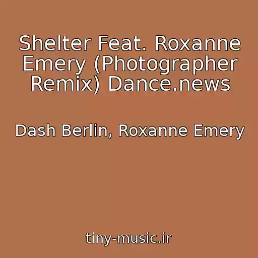کاور آهنگ Shelter Feat. Roxanne Emery (Photographer Remix) Dance.news از Dash Berlin, Roxanne Emery