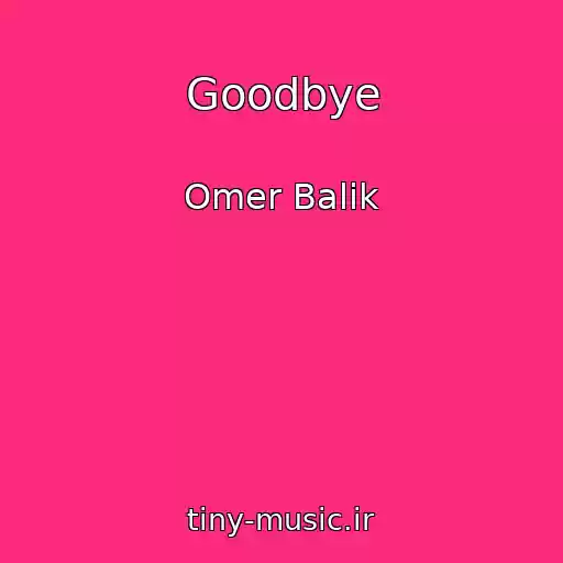 کاور آهنگ Goodbye از Omer Balik