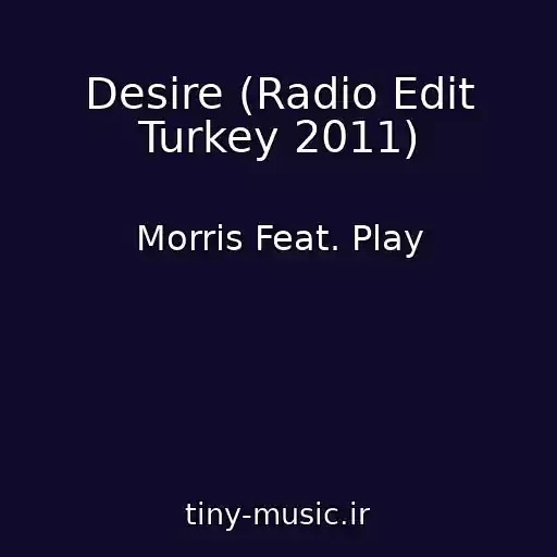 کاور آهنگ Desire (Radio Edit Turkey 2011) از Morris Feat. Play