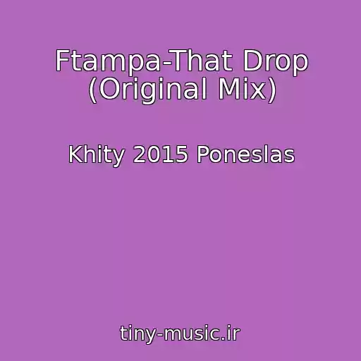 کاور آهنگ Ftampa-That Drop (Original Mix) از Khity 2015 Poneslas