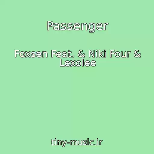 کاور آهنگ Passenger از Foxsen Feat. & Niki Four & Lexolee