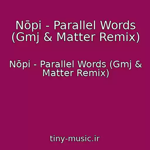 کاور آهنگ Nōpi - Parallel Words (Gmj & Matter Remix) از Nōpi - Parallel Words (Gmj & Matter Remix)