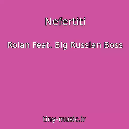 کاور آهنگ Nefertiti از Rolan Feat. Big Russian Boss