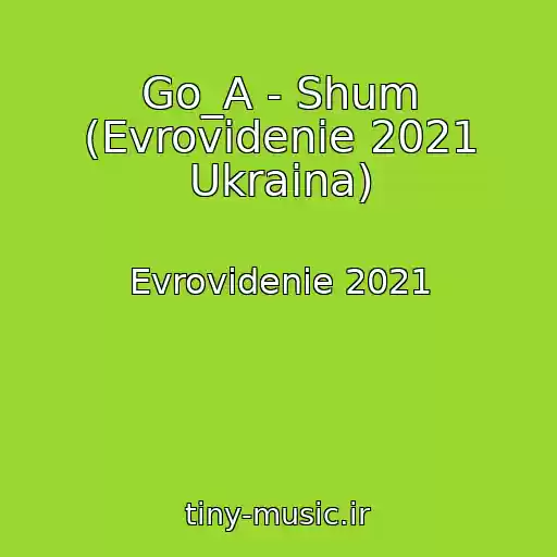 کاور آهنگ Go_A - Shum (Evrovidenie 2021 Ukraina) از Evrovidenie 2021