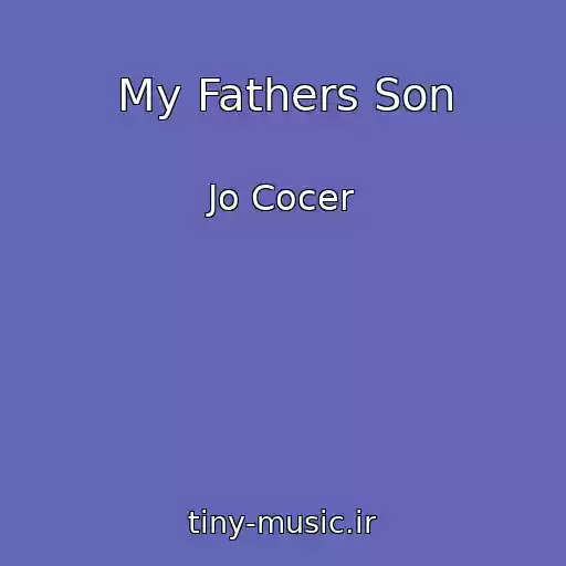 کاور آهنگ My Fathers Son از Jo Cocer