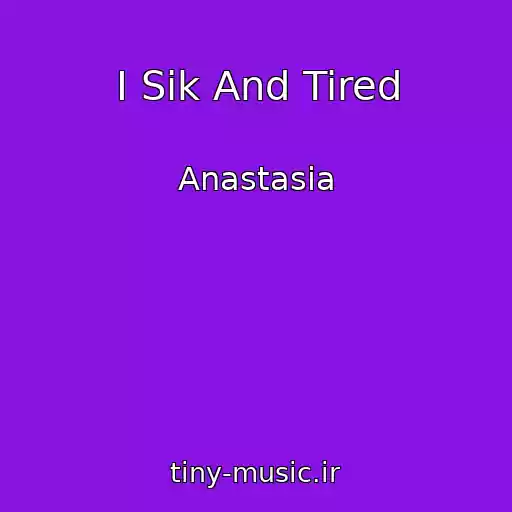 کاور آهنگ I Sik And Tired از Anastasia