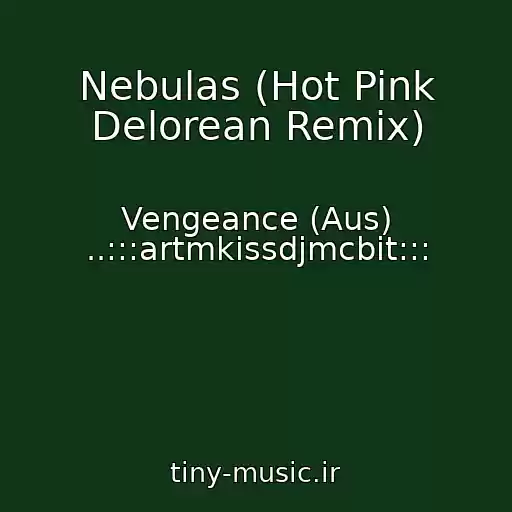 کاور آهنگ Nebulas (Hot Pink Delorean Remix) از Vengeance (Aus) ..:::artmkissdjmcbit:::
