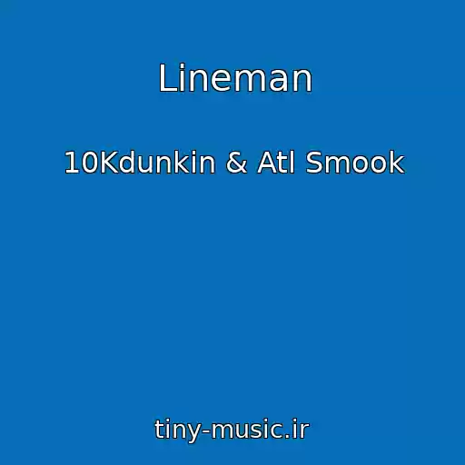 کاور آهنگ Lineman از 10Kdunkin & Atl Smook