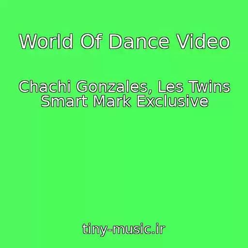 کاور آهنگ World Of Dance Video از Chachi Gonzales, Les Twins Smart Mark Exclusive