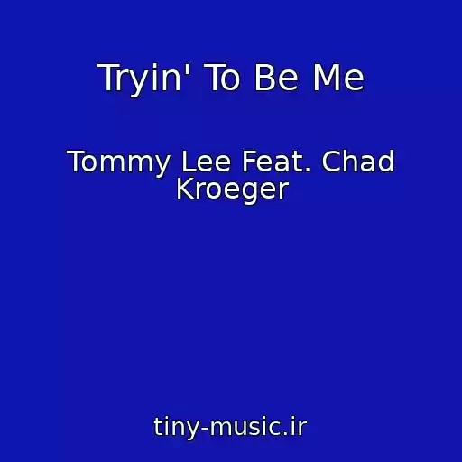 کاور آهنگ Tryin' To Be Me از Tommy Lee Feat. Chad Kroeger