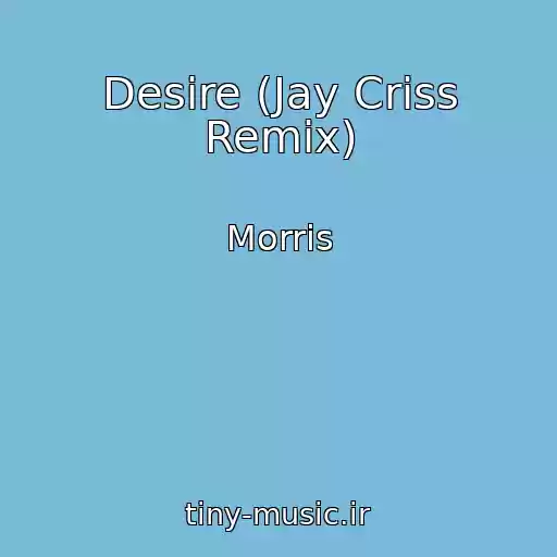 کاور آهنگ Desire (Jay Criss Remix) از Morris