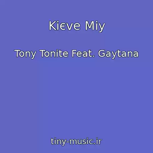 کاور آهنگ Kiєve Mіy از Tony Tonite Feat. Gaytana