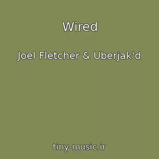 کاور آهنگ Wired از Joel Fletcher & Uberjak'd