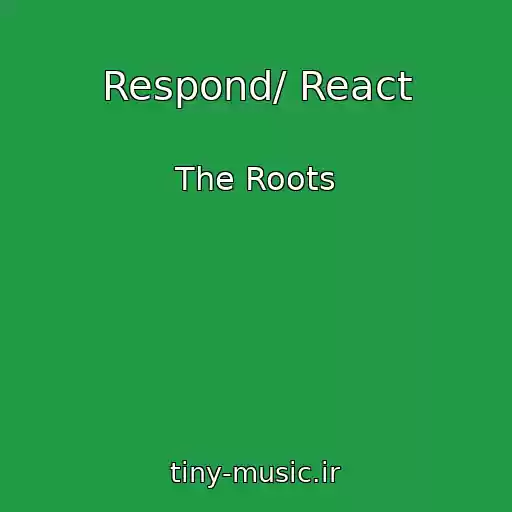 کاور آهنگ Respond/ React از The Roots