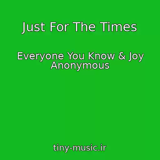 کاور آهنگ Just For The Times از Everyone You Know & Joy Anonymous