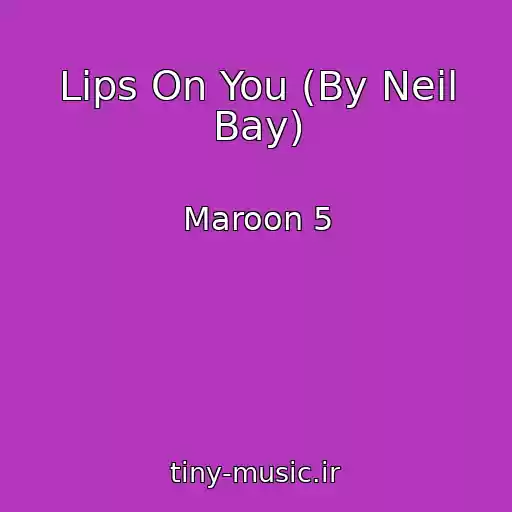کاور آهنگ Lips On You (By Neil Bay) از Maroon 5