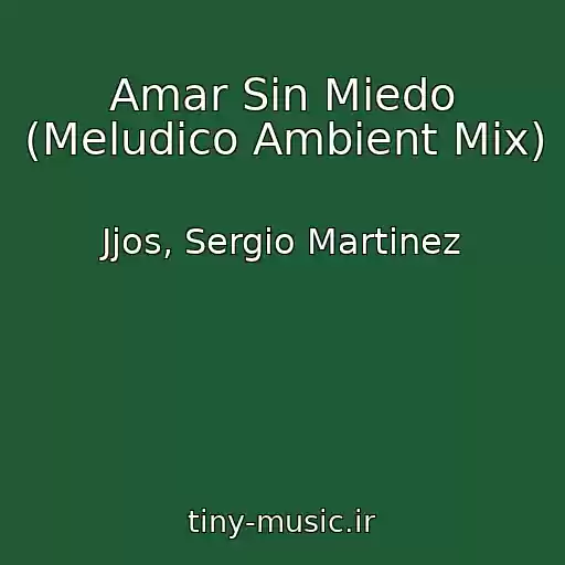 کاور آهنگ Amar Sin Miedo (Meludico Ambient Mix) از Jjos, Sergio Martinez