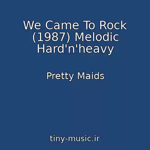 کاور آهنگ We Came To Rock (1987) Melodic Hard'n'heavy از Pretty Maids