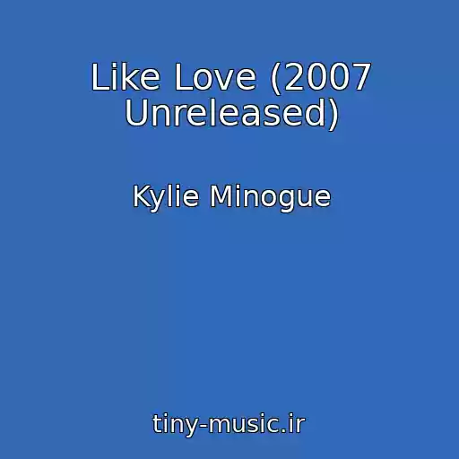 کاور آهنگ Like Love (2007 Unreleased) از Kylie Minogue