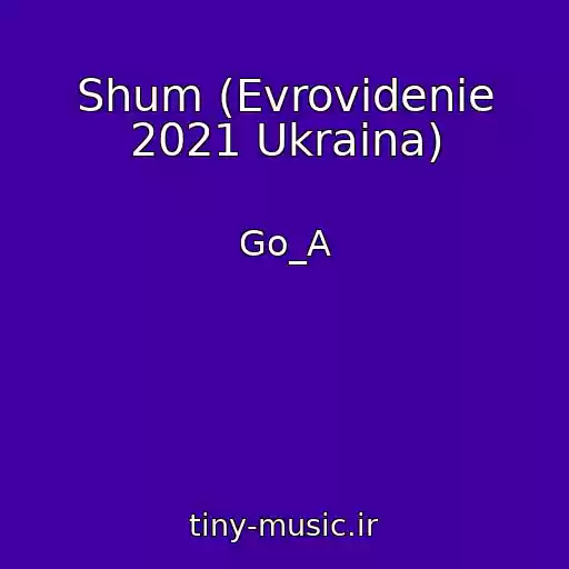 کاور آهنگ Shum (Evrovidenie 2021 Ukraina) از Go_A
