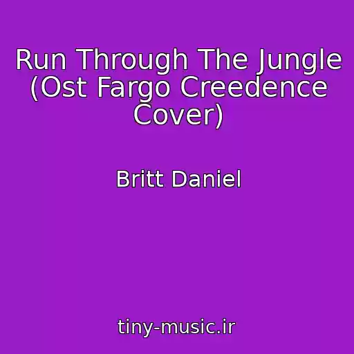 کاور آهنگ Run Through The Jungle (Ost Fargo Creedence Cover) از Britt Daniel