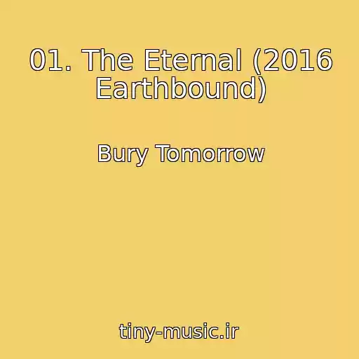 کاور آهنگ 01. The Eternal (2016 Earthbound) از Bury Tomorrow